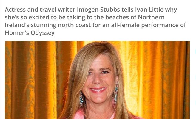 Belfast Telegraph : Actress Imogen Stubbs on taking Homer’s Odyssey to a tent on North Coast beaches