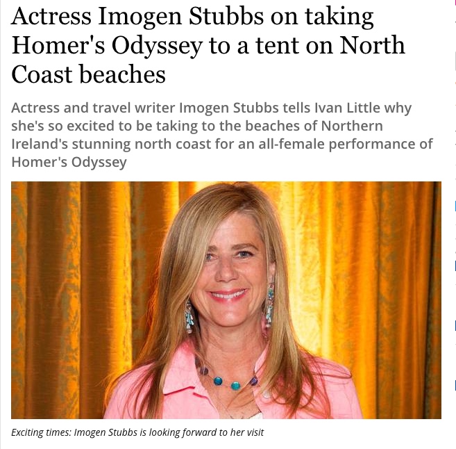 Belfast Telegraph : Actress Imogen Stubbs on taking Homer’s Odyssey to a tent on North Coast beaches